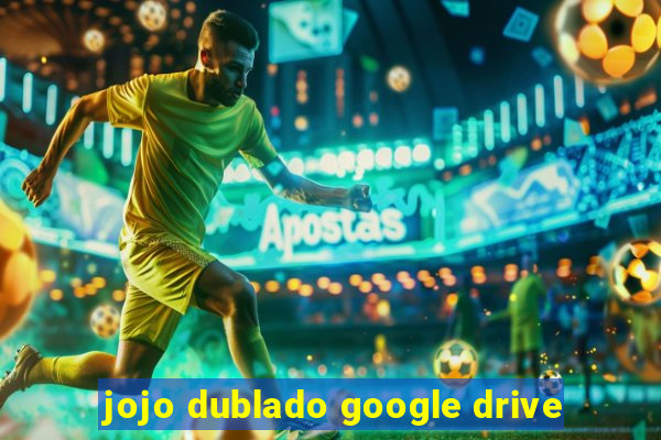 jojo dublado google drive